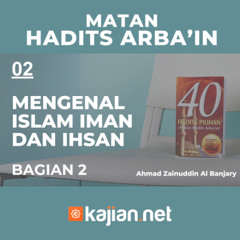 Hadits Arbain Nawawi 02 - Mengenal Islam Iman dan Ihsan 02- Ahmad Zainuddin Al Banjary