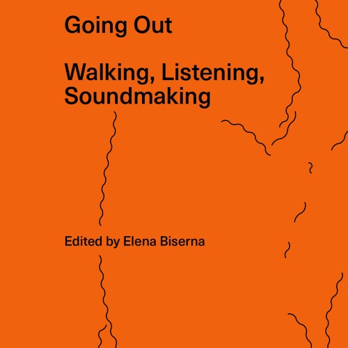 Elena Biserna ::: Going Out - Walking, Listening, Soundmaking