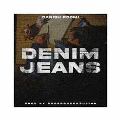 Denim Jeans - Danish Roomi (prod. By Superdupersultan)