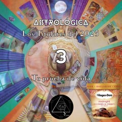 ASTROLÓGICA · LOS TITULARES DEL 2025 · Capitulo 3: TU PRUEBA DE VIDA (29 Enero).