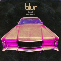 Blur - Song2 (ZEC. Remix)