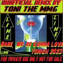Lime - Babe, We're Gonna Love Tonigh 2023 ( Toni The MmG Unofficial Extendet Remix )