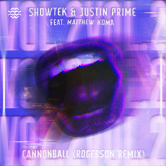 Showtek & Justin Prime feat. Matthew Koma - Cannonball (Rogerson Remix)