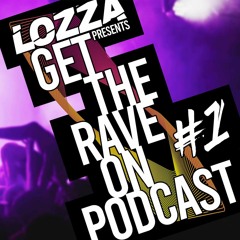 Dj Lozza Presents The "Get The Rave On" Podcast (feat Jonboy)#1