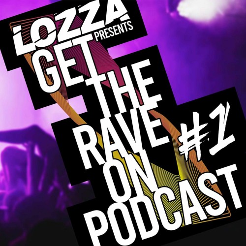 Dj Lozza Presents The "Get The Rave On" Podcast (feat Jonboy)#1