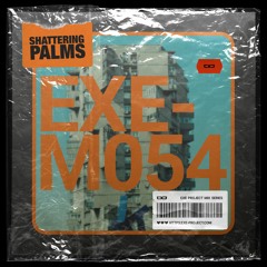 EXE - M054 - Shattering Palms (2022)
