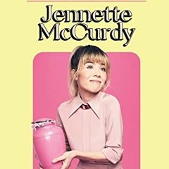 Read/Download I'm Glad My Mom Died BY : Jennette McCurdy