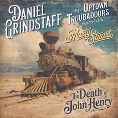 Daniel Grindstaff & The Uptown Troubadours feat. Marty Stuart - "The Death Of John Henry"