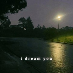 i dream you