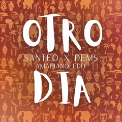 Santeo X DEMS - Otro Dia (Amapiano Edit)