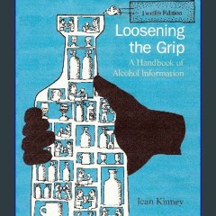 [read ebook] Loosening the Grip 12th Edition: A Handbook of Alcohol Information eBook PDF