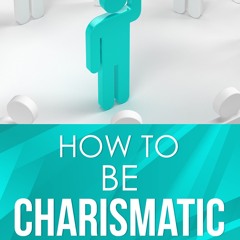[epub Download] How to Be Charismatic: 7 Easy Steps to M BY : Caden Burke