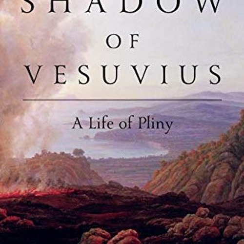 ACCESS PDF 💞 The Shadow of Vesuvius: A Life of Pliny by  Daisy Dunn EPUB KINDLE PDF