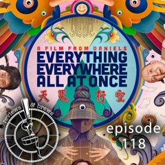Ep 118: Everything Everywhere All At Once