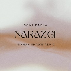 Soni Pabla | Narazgi | Mixman Shawn Remix | 2024