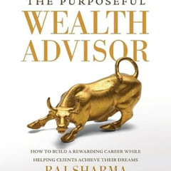 [GET] EPUB 🗃️ The Purposeful Wealth Advisor: How to Build a Rewarding Career While H