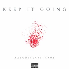 Keep It Going - KatoDiHeartThrob