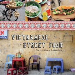 [Read] PDF 💙 Vietnamese Street Food by  Tracey Lister &  Andreas Pohl EBOOK EPUB KIN