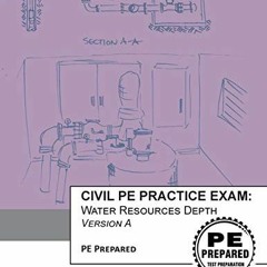 [Access] [EBOOK EPUB KINDLE PDF] Civil PE Practice Exam: Water Resources Depth Version A by  PE Prep