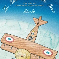 [READ] PDF EBOOK EPUB KINDLE The Pilot and the Little Prince: The Life of Antoine de Saint-Exupéry