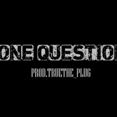 One Question - Chubz900 (prod.truetheplug)