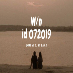 W/n id 072019 (Lofi Version)