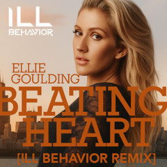 Beating Heart [ ILL Behavior Remix]