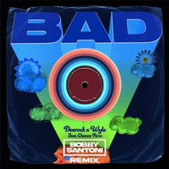 Bad - Deerock & Wyle ft. Chance Perez (Bobby Santoni Remix)