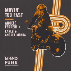 Angelo Ferreri + Karl8 & Andrea Monta - MOVIN' TOO FAST // Mood Funk Records