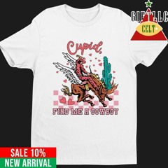 Cupid find me a cowboy western Valentines shirt