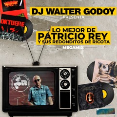 DJ WALTER GODOY - LO MEJOR DE PATRICIO REY Y SUS REDONDITOS DE RICOTA - MEGAMIXX