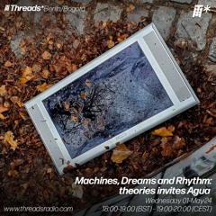 Machines, Dreams & Rhythm: theories invites Agua (*Berlin/Bogota) - 01-May-24