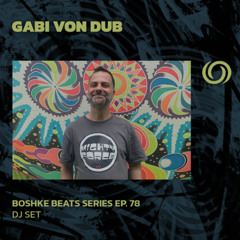 GABI VON DUB | Boshke Beats Series Ep. 78 | 07/03/2025