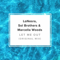 LaNesra, Sol Brothers & Marcella Woods - Let Me Out (Original Mix)