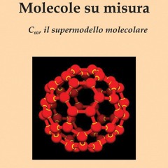 [PDF⚡READ❤ONLINE] Molecole su misura: C60, il supermodello molecolare (I Dialoghi) (Italian
