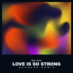 RED & CECE - Love Is So Strong (Shandor Remix)
