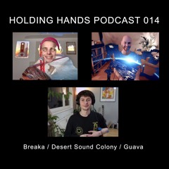 Holding Hands Records Podcast 014 - Breaka / Desert Sound Colony / Guava