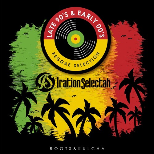 Late 90's & Early 00's Reggae Selection  By Iration Selectah (Roots&kulcha)