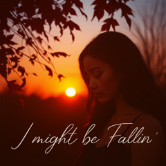 I Might Be Fallin