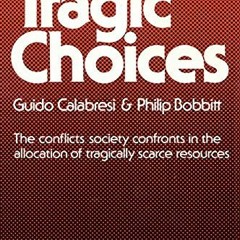 Get [EBOOK EPUB KINDLE PDF] Tragic Choices (Fels Lectures on Public Policy Analysis) by  Guido Calab