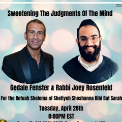 Sweetening The Judgments Of The Mind With Rabbi Joey Rosenfeld & Gedale Fenster