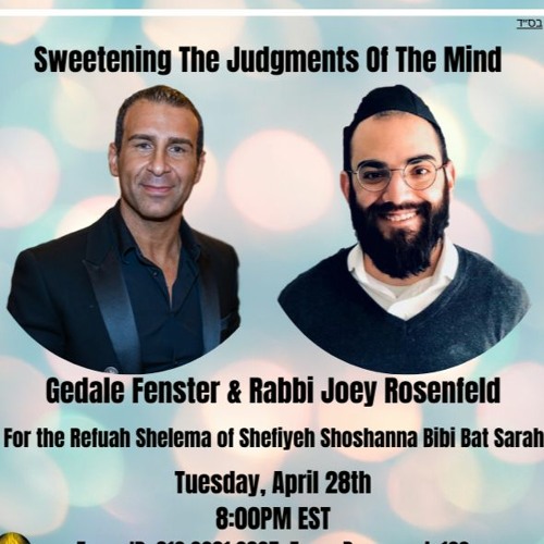 Sweetening The Judgments Of The Mind With Rabbi Joey Rosenfeld & Gedale Fenster