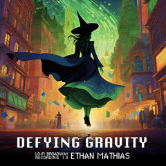 Defying Gravity (Draft 6) (Lo-Fi Broadway)