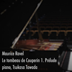 Ravel Le Tombeau de Couperin "Prélude" - Tsukasa Tawada