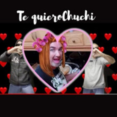 Te Quiero Chuchi