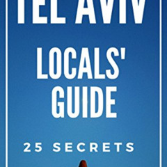 [READ] KINDLE 🗂️ Tel Aviv 25 Secrets - The Locals Travel Guide For Your Trip to Tel