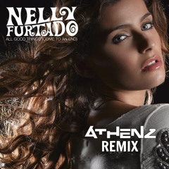 Nelly Furtado- All Good Things (Come to an End) (Athenz Remix)