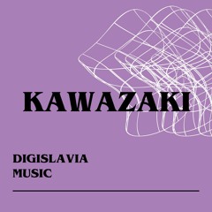 KAWAZAKI FOR DIGISLAVIA MUSIC