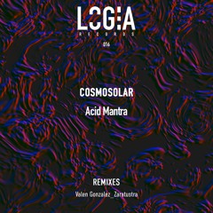 PREMIERE: Cosmosolar - Acid Mantra (Zaratustra Remix) [LOGIA]