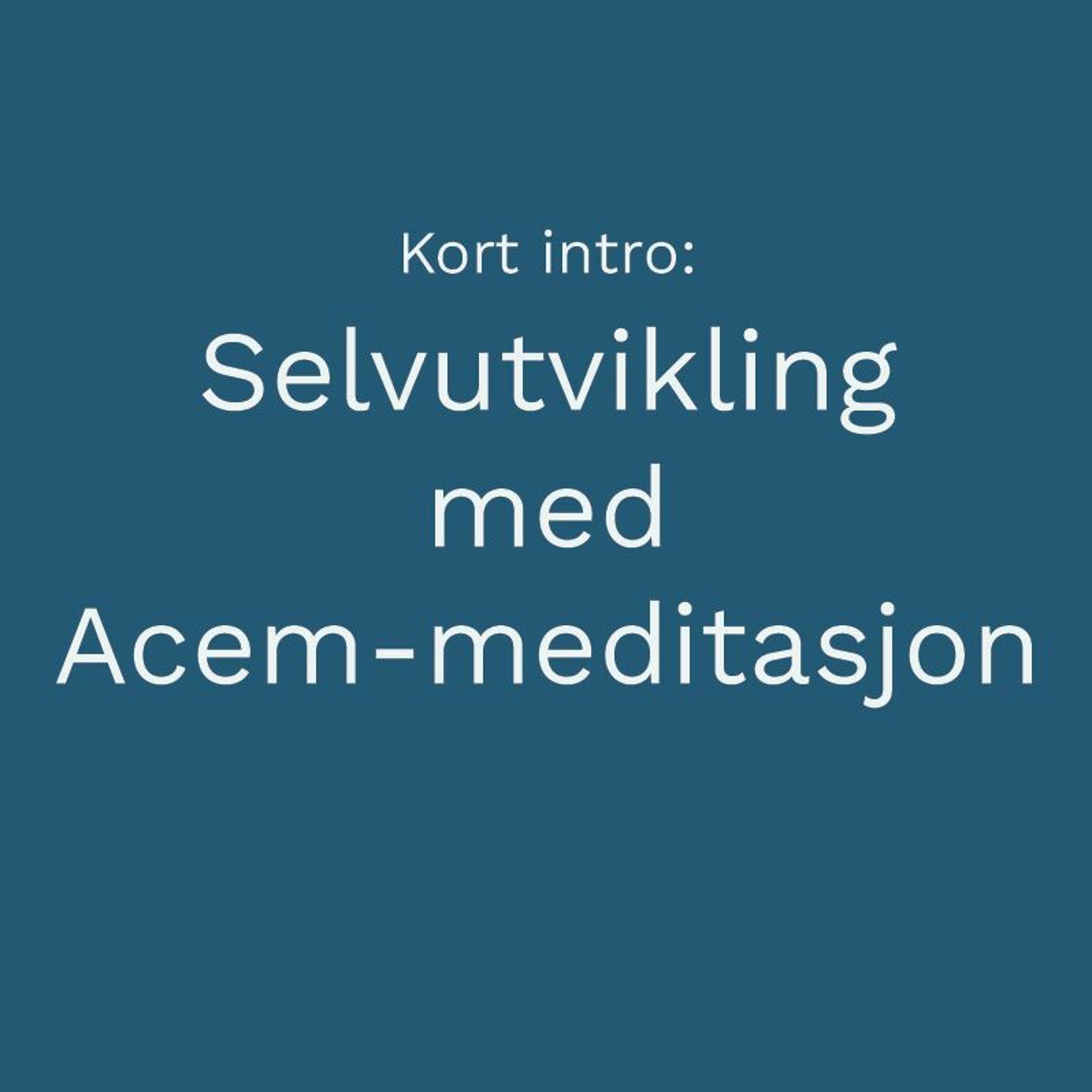 Selvutvikling med Acem-meditasjon Selvutvikling med Acem-meditasjon